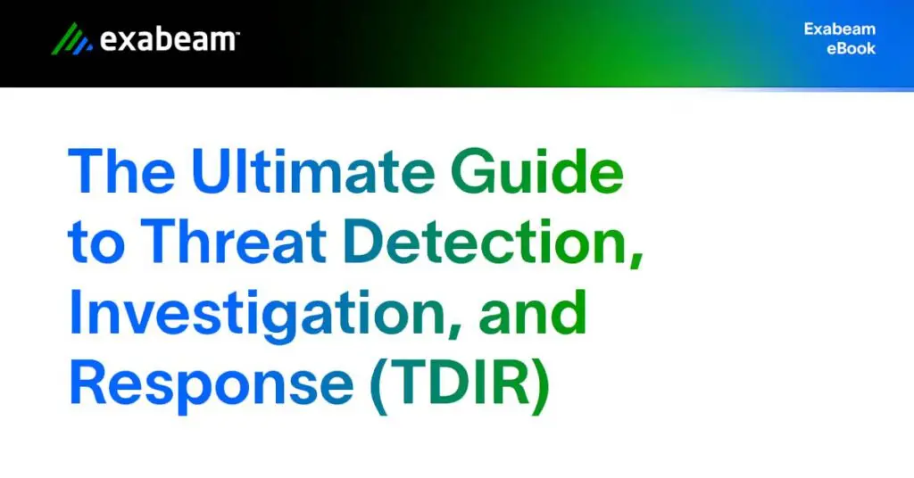 The Ultimate Guide to Threat Detection, Investigation, and Response (TDIR)