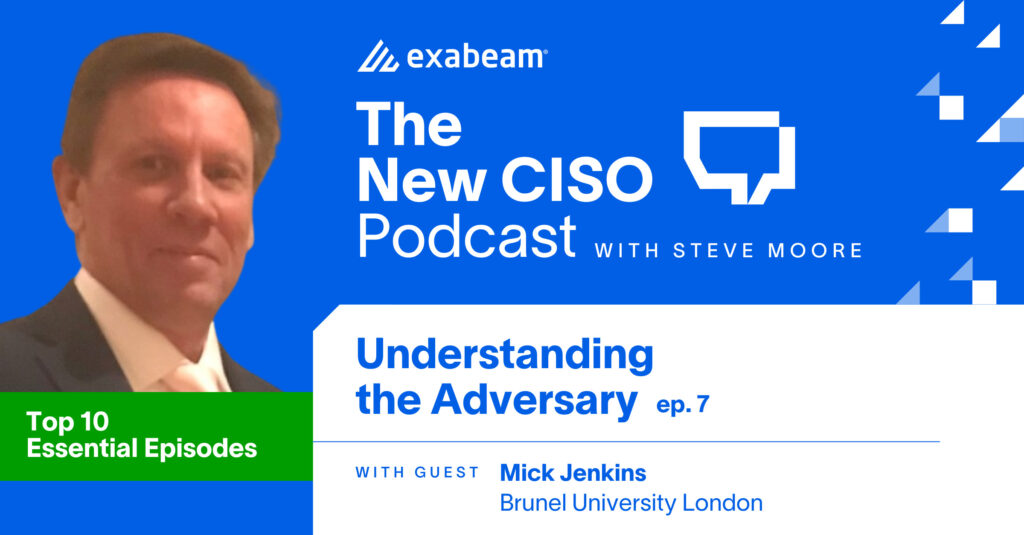The New CISO Podcast Episode 7: Understanding the Adversary with Mick Jenkins, Brunel University London