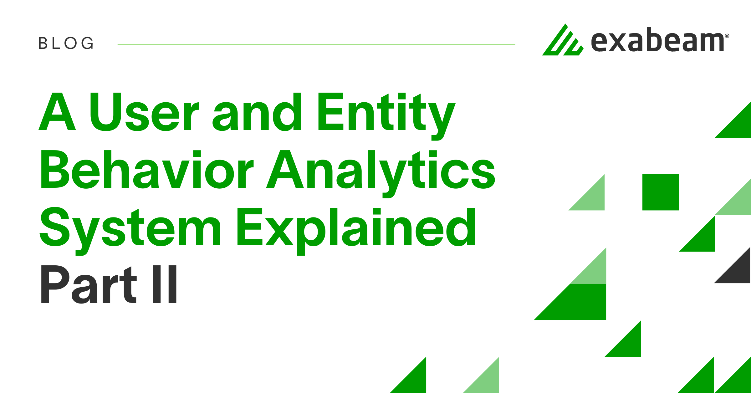 A User and Entity Behavior Analytics System Explained – Part 2 | Exabeam