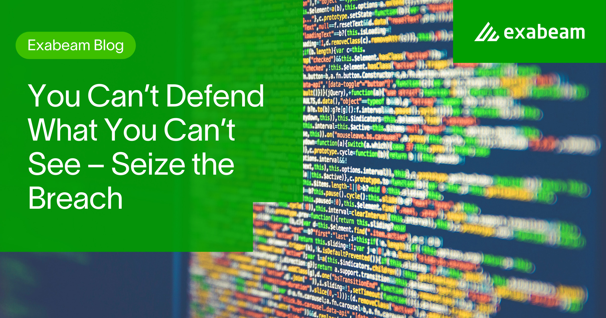 You Can’t Defend What You Can’t See – Seize the Breach