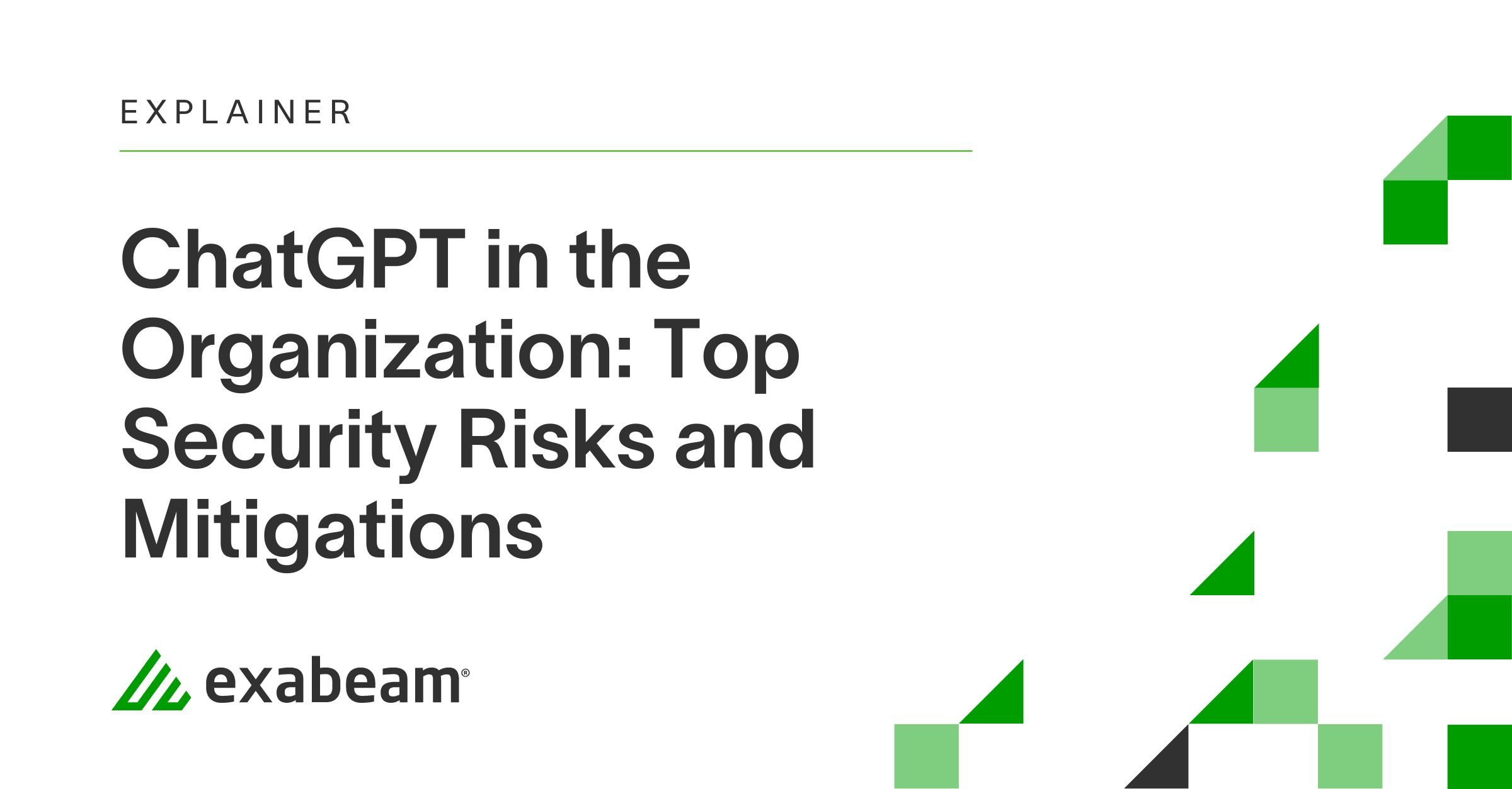 ChatGPT in the Organization: Top Security Risks and Mitigations | Exabeam