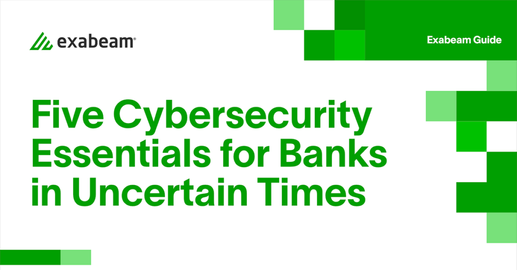 Five Cybersecurity Essentials for Banks in Uncertain Times