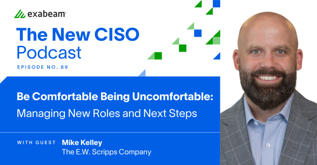 The New CISO Podcast Episode 89: "Be Comfortable Being Uncomfortable: Managing New Roles and Next Steps" with guest Mike Kelley