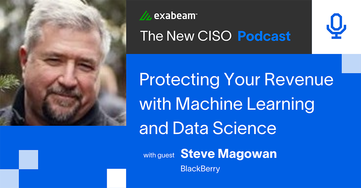 The New CISO Podcast Episode 81: “Protecting Your Revenue with Machine Learning and Data Science" with Steve Magowan