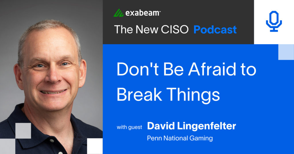 The New CISO Podcast Episode 67: Don’t Be Afraid to Break Things