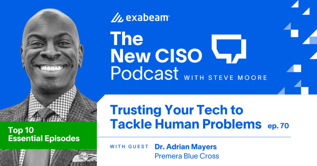 The New CISO Podcast Episode 70: “Trusting Your Tech to Tackle Human Problems” with Dr. Adrian Mayers