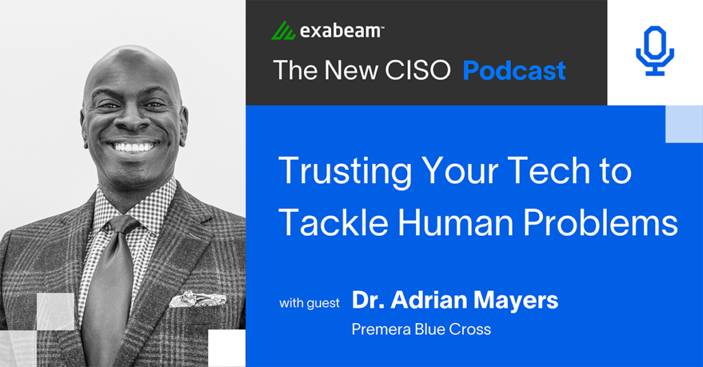 The New CISO Podcast Episode 70: “Trusting Your Tech to Tackle Human Problems” with Dr. Adrian Mayers