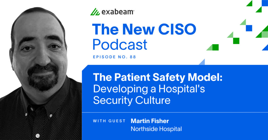 The New CISO Podcast Episode 88: "The Patient Safety Model: Developing a Hospital’s Security Culture" with guest Martin Fisher