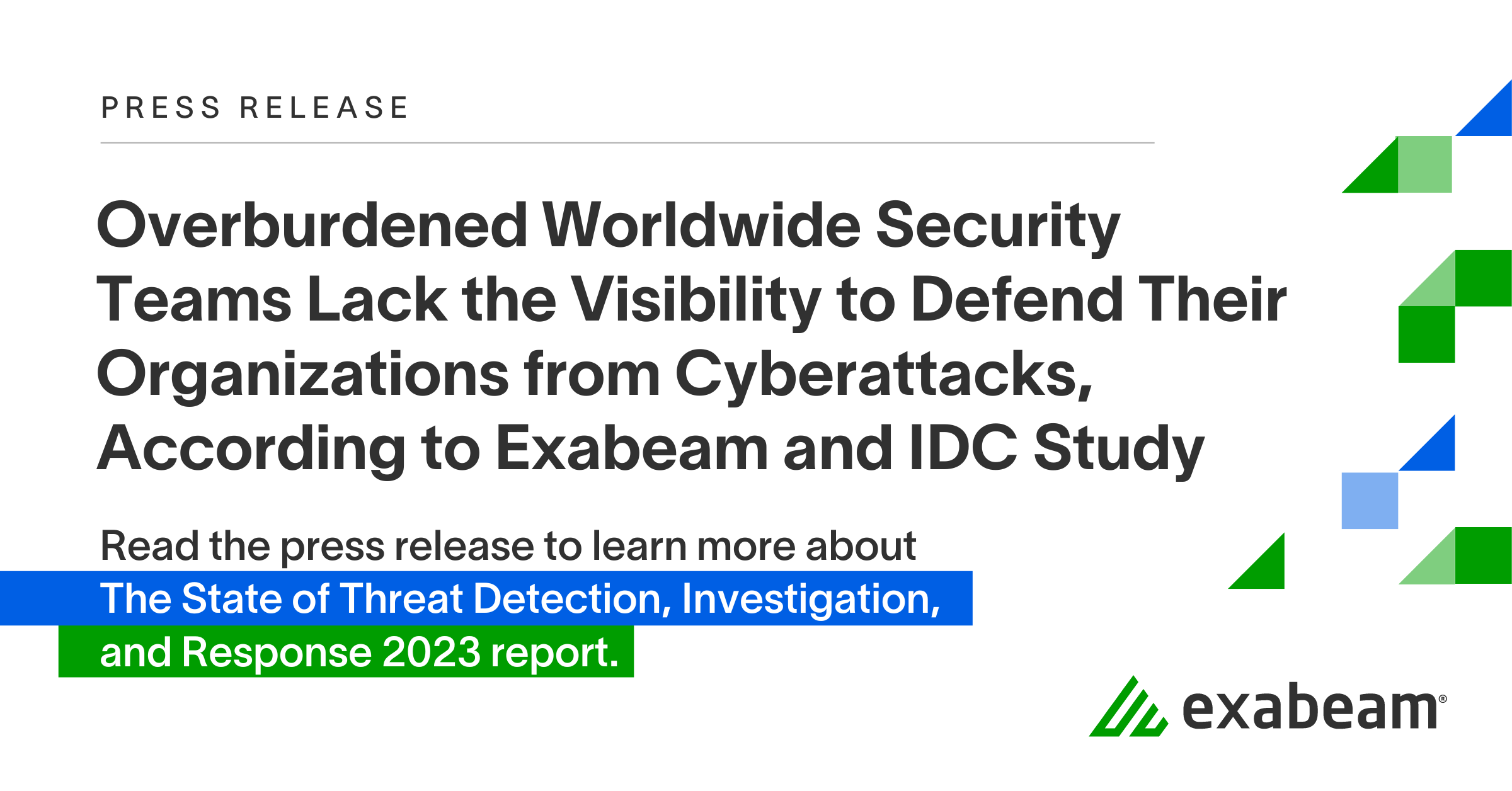 Overburdened Worldwide Security Teams Lack the Visibility to Defend Their Organizations from Cyberattacks, According to Exabeam and IDC Study