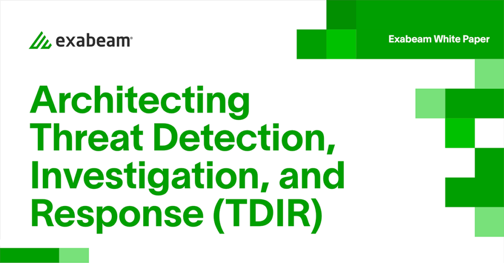 Architecting Threat Detection, Investigation, and Response (TDIR)
